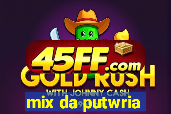 mix da putwria